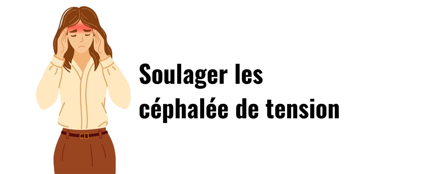 Céphalée de tension : Comprendre, différencier, soulager