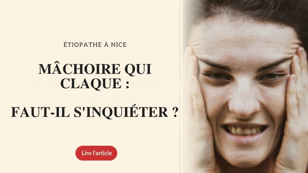 Mâchoire qui claque : faut-il s’inquiéter ? Étiopathe à Nice